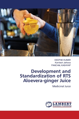 Development and Standardization of RTS Aloevera-ginger Juice - Kumar, Deepak, and Jethava, Kamlesh, and Kashyap, Panchal