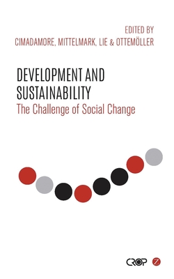 Development and Sustainability: The Challenge of Social Change - Cimadamore, Alberto (Editor), and Franzoni, Juliana Martnez (Editor), and Mittelmark, Maurice (Editor)