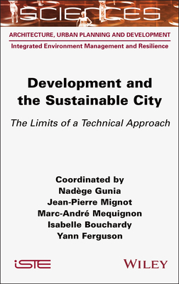 Development and the Sustainable City: The Limits of a Technical Approach - Gunia, Nadge, and Mignot, Jean-Pierre, and Mequignon, Marc-Andr