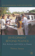 Development beyond Politics: Aid, Activism and NGOs in Ghana