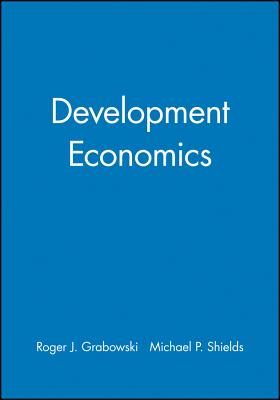 Development Economics - Grabowski, Roger J, and Shields, Michael P