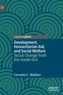 Development, Humanitarian Aid, and Social Welfare: Social Change from the Inside Out