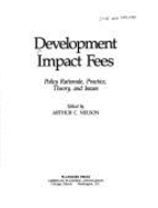 Development Impact Fees: Policy Rationale, Practice, Theory, and Issues - Nelson, Arthur C, Dr., PH.D. (Editor)