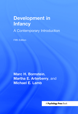 Development in Infancy: A Contemporary Introduction - Arterberry, Martha E, and Bornstein, Marc H
