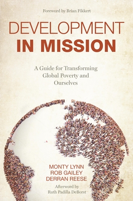 Development in Mission: A Guide for Transforming Global Poverty and Ourselves - Lynn, Monty, and Gailey, Robert, and Reese, Derran