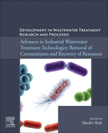 Development in Wastewater Treatment Research and Processes: Advances in Industrial Wastewater Treatment Technologies: Removal of Contaminants and Recovery of Resources