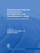 Development-Induced Displacement, Rehabilitation and Resettlement in India: Current Issues and Challenges