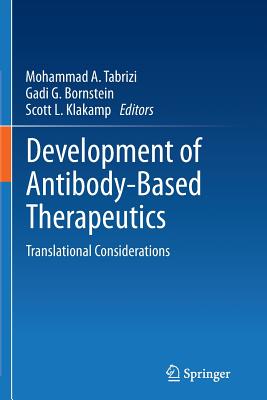 Development of Antibody-Based Therapeutics: Translational Considerations - Tabrizi, Mohammad A (Editor), and Bornstein, Gadi G (Editor), and Klakamp, Scott L (Editor)