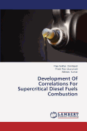 Development of Correlations for Supercritical Diesel Fuels Combustion