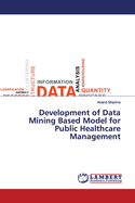 Development of Data Mining Based Model for Public Healthcare Management