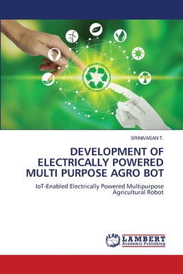 Development of Electrically Powered Multi Purpose Agro Bot - T, Srinivasan