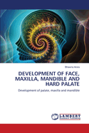 Development of Face, Maxilla, Mandible and Hard Palate