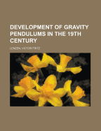 Development of Gravity Pendulums in the 19th Century