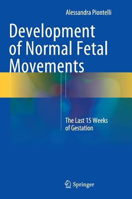 Development of Normal Fetal Movements: The Last 15 Weeks of Gestation - Piontelli, Alessandra