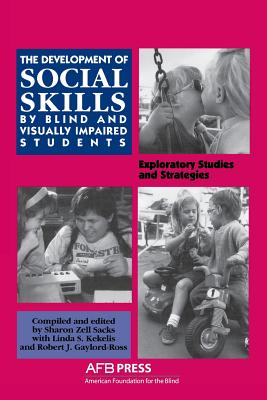 Development of Social Skills by Blind and Visually Impaired Students - Sacks, Sharon Z (Editor), and Gaylord-Ross, Robert J (Editor), and Kekelis, Linda S (Editor)