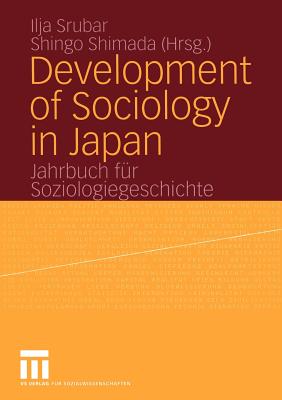Development of Sociology in Japan: Jahrbuch Fr Soziologiegeschichte - Srubar, Ilja (Editor), and Shimada, Shingo (Editor)