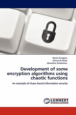 Development of some encryption algorithms using chaotic functions - Caragata, Daniel, and El Assad, Safwan, and Serbanescu, Alexandru