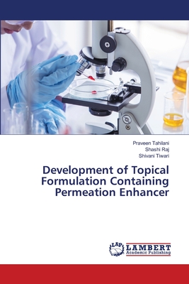 Development of Topical Formulation Containing Permeation Enhancer - Tahilani, Praveen, and Raj, Shashi, and Tiwari, Shivani
