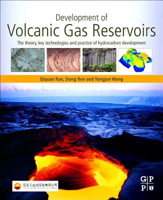 Development of Volcanic Gas Reservoirs: The Theory, Key Technologies and Practice of Hydrocarbon Development - Ran, Qiquan, and Ren, Dong, and Wang, Yongjun