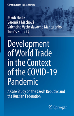 Development of World Trade in the Context of the Covid-19 Pandemic: A Case Study on the Czech Republic and the Russian Federation - Hork, Jakub, and Machov, Veronika, and Vycheslavovna Mantulenko, Valentina