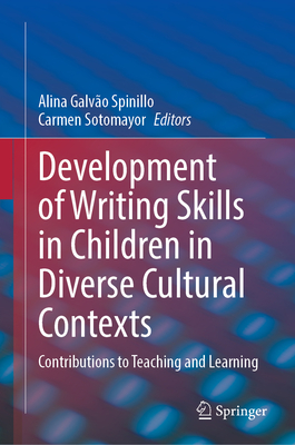 Development of Writing Skills in Children in Diverse Cultural Contexts: Contributions to Teaching and Learning - Spinillo, Alina Galvo (Editor), and Sotomayor, Carmen (Editor)