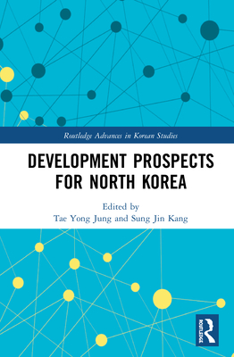 Development Prospects for North Korea - Jung, Tae Yong (Editor), and Kang, Sung Jin (Editor)