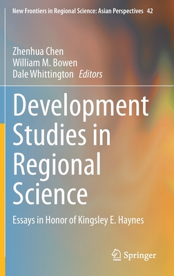 Development Studies in Regional Science: Essays in Honor of Kingsley E. Haynes - Chen, Zhenhua (Editor), and Bowen, William M. (Editor), and Whittington, Dale (Editor)