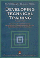 Development Technical Training: A Structured Approach for Developing Classroom and Computer-Based Instructional Materials - Clark, Ruth C