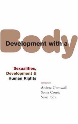 Development with a Body: Sexuality, Human Rights and Development - Cornwall, Andrea (Editor), and Correa, Sonia (Editor), and Jolly, Susie (Editor)