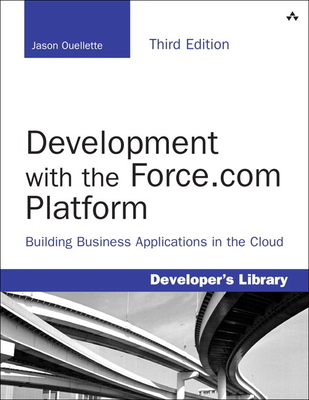 Development with the Force.com Platform: Building Business Applications in the Cloud - Ouellette, Jason