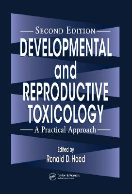 Developmental and Reproductive Toxicology: A Practical Approach - Hood, Ronald D (Editor)