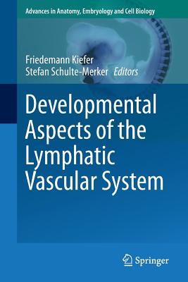 Developmental Aspects of the Lymphatic Vascular System - Kiefer, Friedemann (Editor), and Schulte-Merker, Stefan (Editor)