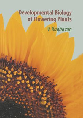 Developmental Biology of Flowering Plants - Raghavan, V