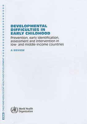 Developmental Difficulties in Early Childhood: Prevention, Early Identification, Assessment and Intervention in Low- And Middle-Income Countries: A Review - World Health Organization