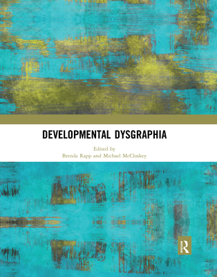 Developmental Dysgraphia - Rapp, Brenda (Editor), and McCloskey, Michael (Editor)