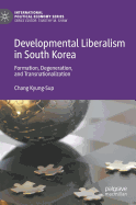 Developmental Liberalism in South Korea: Formation, Degeneration, and Transnationalization