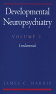 Developmental Neuropsychiatry: Volume I: Fundamentals