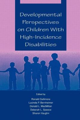 Developmental Perspectives on Children With High-incidence Disabilities - Gallimore, Ronald (Editor), and Bernheimer, Lucinda P (Editor), and MacMillan, Donald L (Editor)