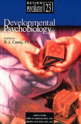 Developmental Psychobiology - Casey, B J, Dr., Ph.D. (Editor), and Oldham, John M, and Riba, Michelle B