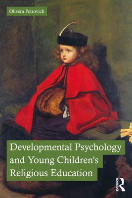 Developmental Psychology and Young Children's Religious Education - Petrovich, Olivera, Dr.