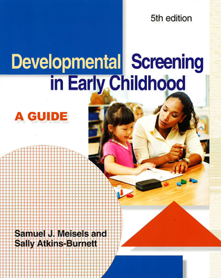 Developmental Screening in Early Childhood: A Guide - Meisels, Samuel J, and Atkins-Burnett, Sally