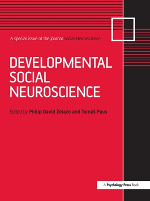 Developmental Social Neuroscience: A Special Issue of Social Neuroscience - Zelazo, Philip David (Editor), and Paus, Tomas (Editor)