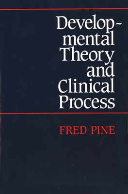Developmental Theory and Clinical Process - Pine, Fred, Professor