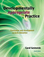 Developmentally Appropriate Practice: Curriculum and Development in Early Education - Gestwicki, Carol, and Gestwicki