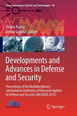 Developments and Advances in Defense and Security: Proceedings of the Multidisciplinary International Conference of Research Applied to Defense and Security (Micrads 2018) - Rocha, lvaro (Editor), and Guarda, Teresa (Editor)
