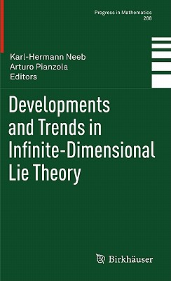 Developments and Trends in Infinite-Dimensional Lie Theory - Neeb, Karl-Hermann (Editor), and Pianzola, Arturo (Editor)