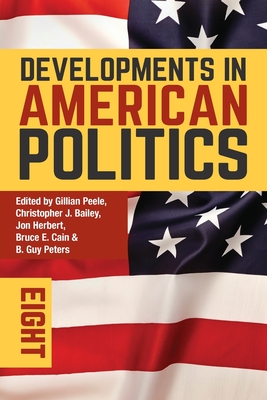 Developments in American Politics 8 - Peele, Gillian (Editor), and Bailey, Christopher J (Editor), and Herbert, Jon, Professor (Editor)