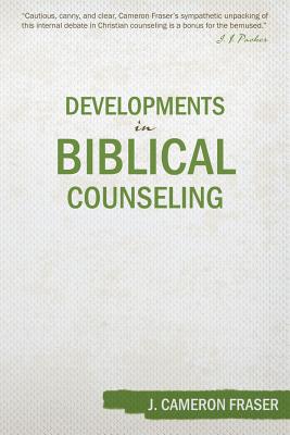 Developments in Biblical Counseling - Fraser, J Cameron