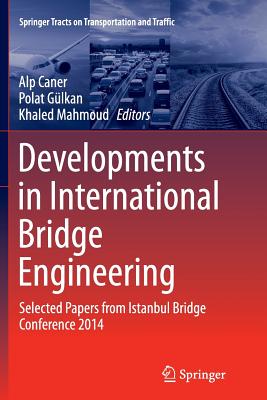 Developments in International Bridge Engineering: Selected Papers from Istanbul Bridge Conference 2014 - Caner, Alp (Editor), and Glkan, Polat (Editor), and Mahmoud, Khaled (Editor)