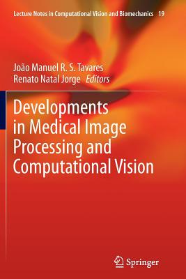 Developments in Medical Image Processing and Computational Vision - Tavares, Joo Manuel R S (Editor), and Natal Jorge, Renato (Editor)